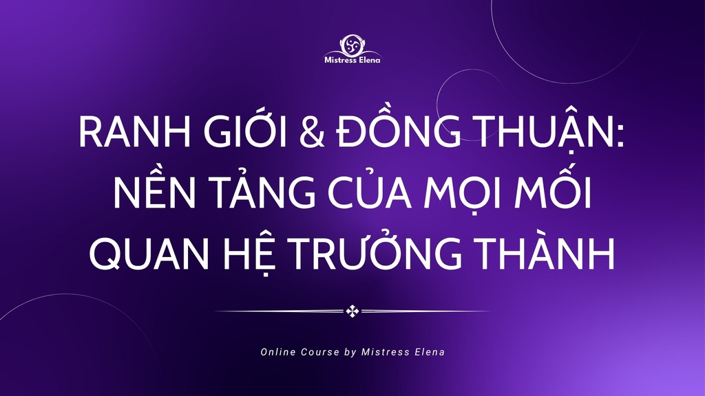 RANH GIỚI & ĐỒNG THUẬN: NỀN TẢNG CỦA MỌI MỐI QUAN HỆ TRƯỞNG THÀNH