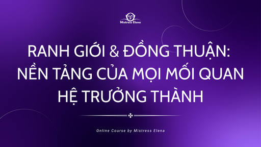 RANH GIỚI & ĐỒNG THUẬN: NỀN TẢNG CỦA MỌI MỐI QUAN HỆ TRƯỞNG THÀNH (Comming soon)